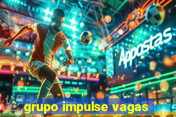 grupo impulse vagas